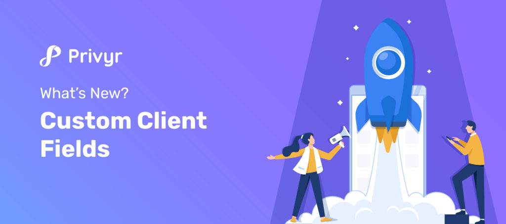 Now, you can use Privyr to create custom client fields!